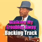 Read more about the article Walking My Troubles Away Blues Backing Track – 85bpm