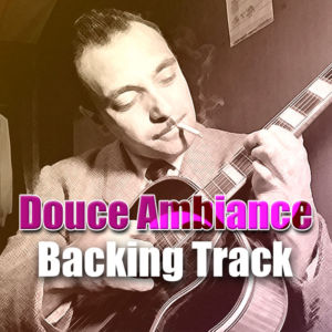 Douce Ambiance Backing Track Gypsy Jazz Manouche – 220bpm