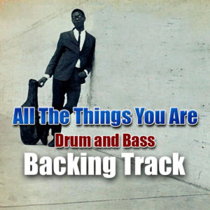 All The Things You Are Jazz Backing Track [Drum and Bass] – 140bpm