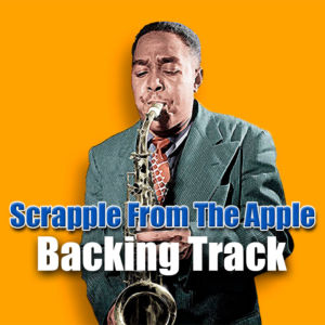 Scrapple From The Apple Backing Track Jazz Bebop – 200bpm