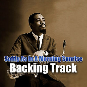 Softly As In A Morning Sunrise Backing Track Jazz – 140bpm