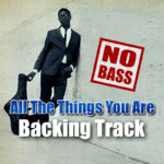 Read more about the article All The Things You Are NO BASS Jazz Backing Track – 140bpm