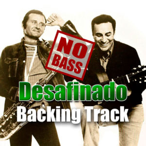 Desafinado NO BASS Backing Track Bossa Nova – 160bpm