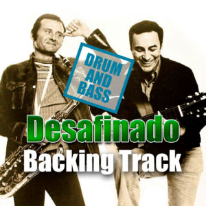 Desafinado DRUM AND BASS Backing Track Bossa Nova – 160bpm