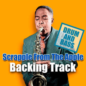 Scrapple From The Apple DRUM AND BASS Backing Track Jazz Bebop – 200bpm