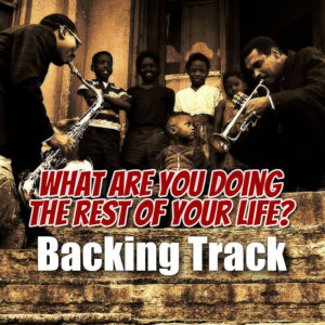 What Are You Doing The Rest Of Your Life? Backing Track Jazz Ballad – 80bpm