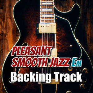 Pleasant Smooth Jazz Backing Track in Em – 100bpm