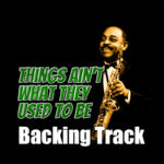 Read more about the article Things Ain’t What They Used To Be Backing Track Blues Jazz – 130bpm