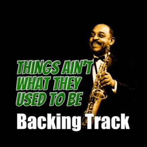 Things Ain’t What They Used To Be Backing Track Blues Jazz – 130bpm