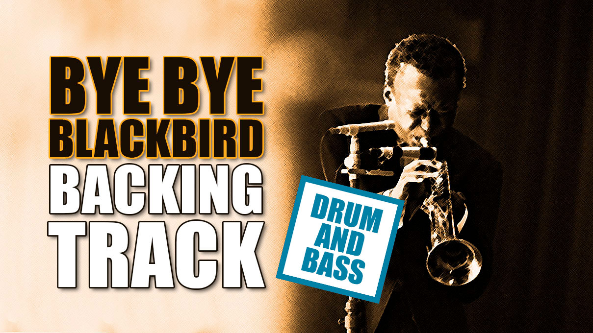 Bye Bye Blackbird DRUM AND BASS Backing Track jazz