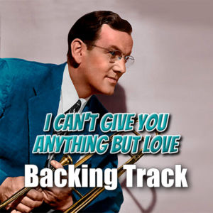 I Can’t Give You Anything But Love Backing Track Jazz – 140bpm