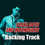 Read more about the article Polka Dots and Moonbeams Backing Track Jazz Ballad – 65bpm