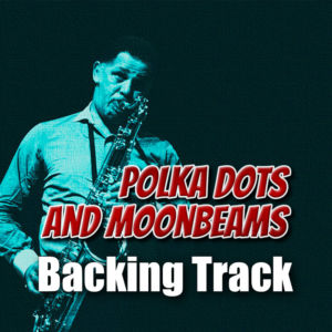 Polka Dots and Moonbeams Backing Track Jazz Ballad – 65bpm