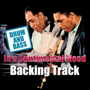 In a Sentimental Mood DRUM AND BASS Backing Track Jazz – 85bpm