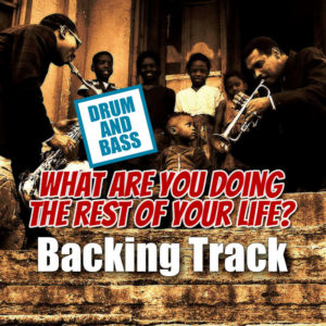 What Are You Doing The Rest Of Your Life? DRUM AND BASS Backing Track Jazz Ballad – 80bpm