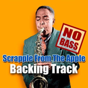 Scrapple From The Apple NO BASS Backing Track Jazz Bebop – 200bpm