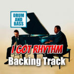 Leia mais sobre o artigo I Got Rhythm DRUM AND BASS Backing Track Jazz – 240bpm