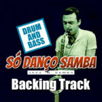 Read more about the article Só Danço Samba DRUM AND BASS Backing Track Bossa Nova – 165bpm