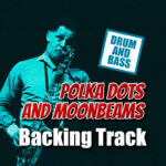 Read more about the article Polka Dots and Moonbeams DRUM AND BASS Backing Track Jazz Ballad – 65bpm