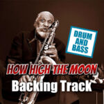 Read more about the article How High The Moon DRUM AND BASS Backing Track Jazz – 170bpm