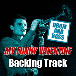 My Funny Valentine DRUM AND BASS Backing Track Jazz Ballad – 70bpm